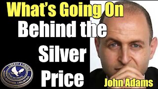 What’s Going On Behind the Silver Price | John Adams