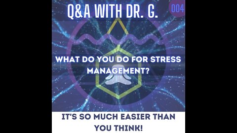 Q&A With Dr. G - 004 - What do you do for Stress Management?