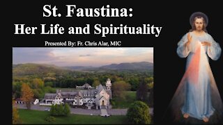 Explaining the Faith - St. Faustina: Her Life and Spirituality