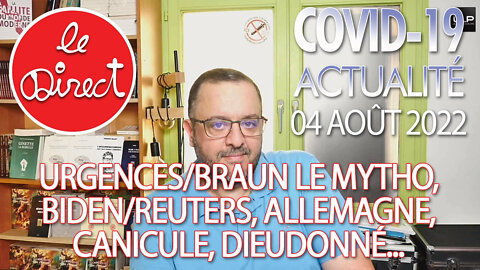 Direct 4 août 22 : urgences/Braun le mytho, Biden/Reuters, Allemagne, Canicule, Dieudonné...