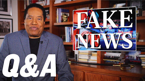 Q&A with Larry Elder: 'What do you mean by 'Fake News?' | Larry Elder