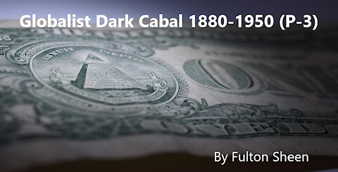 Globalist Dark Cabal 1880-1950 (P-3)