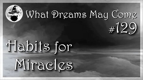 WDMC ~ Ep129: Habits for Miracles