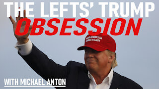 The Lefts' Trump Obsession, with Michael Anton