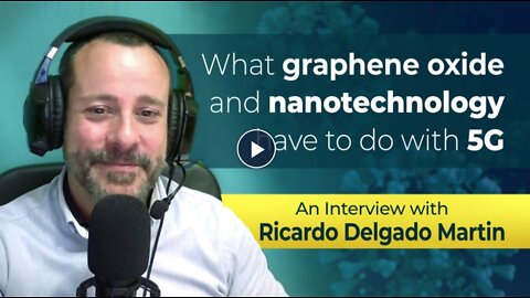 Ricardo Delgado - VACCINES, GRAPHENE Oxide, NANOTECH and 5G