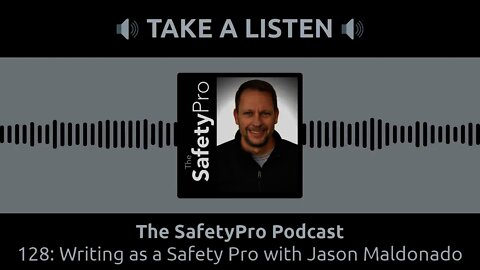 Episode 128: Writing as a Safety Pro with Jason Maldonado