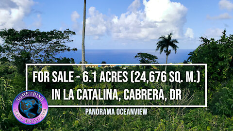For sale - 6.1 Acres (24,676 sq. m.) with Panorama Oceanview in La Catalina, Cabrera, Dominican Republic
