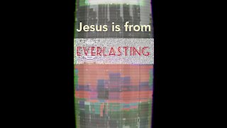 Jesus Christ is from everlasting??