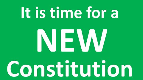 It is Time For a NEW Constitution