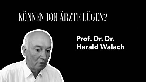 Prof. Dr. Dr. Harald Walach - "Können 100 Ärzte lügen?"