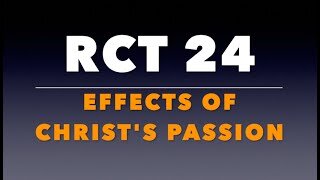 RCT 24: The Effects of Christ's Passion.