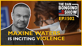 Ep. 1502 Caught on Tape, Maxine Waters Is Inciting Violence - The Dan Bongino Show