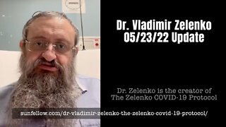 Dr. Vladimir Zev Zelenko 05/23/22 Update