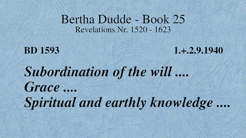 BD 1593 - SUBORDINATION OF THE WILL .... GRACE .... SPIRITUAL AND EARTHLY KNOWLEDGE ....