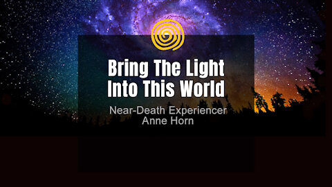 Near-Death Experience - Anne Horn - Bring The Light Into This World