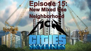 Cities Skylines Episode 15: New Mixed Use Neighborhood