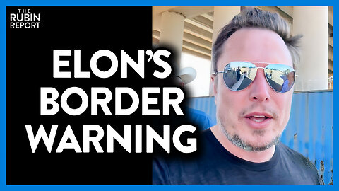 Elon Musk Films the Border & Has a Dire Warning