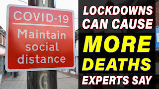 Lockdowns can cause more deaths, experts say