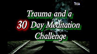 Trauma and a 30 Day Meditation Challenge