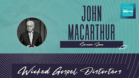 Sermon Jam: John MacArthur - Wicked Gospel Distorters