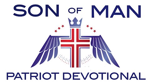 Son of Man Patriot Devotional - New Video-Based Faith Strengthening Channel Announcement!