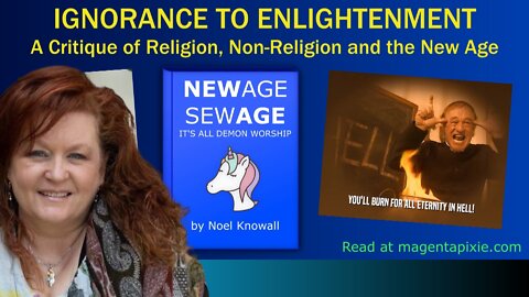 Ignorance To Enlightenment: A Critique of Religion, Non-Religion and the New Age