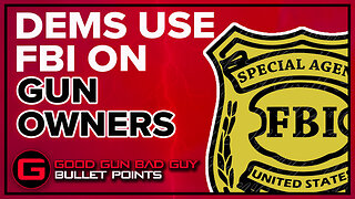 DEMS USE FBI AGAINST GUN OWNERS | Good Gun Bad Guy | Bullet Points
