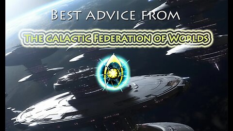 Best advice from the Galactic Federation of Worlds ~ April 18 2023