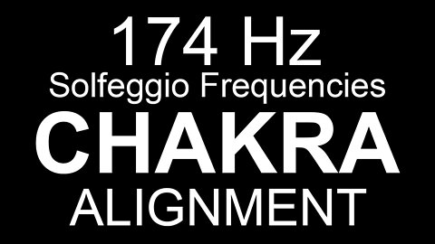 Chakra Alignment - 174 Hz Solfeggio Frequencies