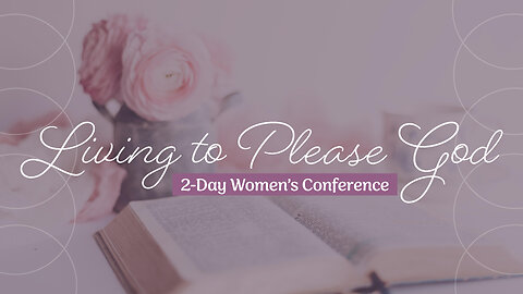 Living to Please God - Women's Conference