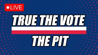 True The Vote "The Pit" - WATCH PARTY! Before & After Commentary