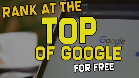 How to Rank at the Top of Google - FREE