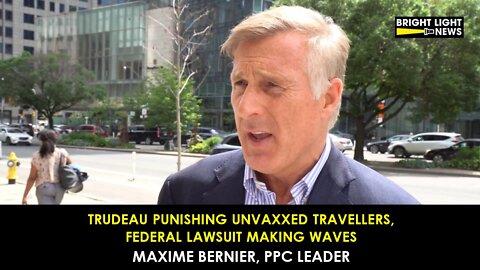 Trudeau Punishing Unvaccinated Travellers, Federal Lawsuit Making Waves -Maxime Bernier, PPC Leader