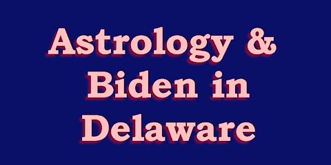 Astrology & Why is Biden in Delaware so much?