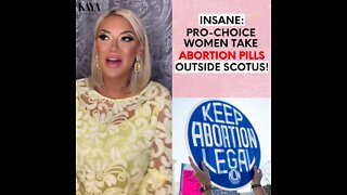 Insane: Pro-Choice Women Take Abortion Pills Outside SCOTUS!