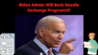 Biden Admin Will Back Needle Exchange Programs!!!