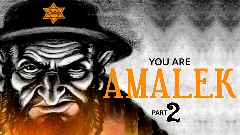 YOU ARE AMALEK - PART TWO (set quality to 1280 x 720)