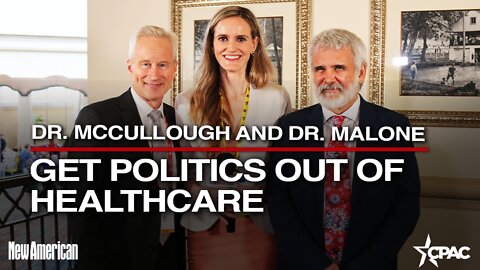 Drs. Malone and McCullough: Get Politics Out of Healthcare