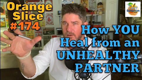Orange Slice 174: How YOU Heal from an UNHEALTHY PARTNER