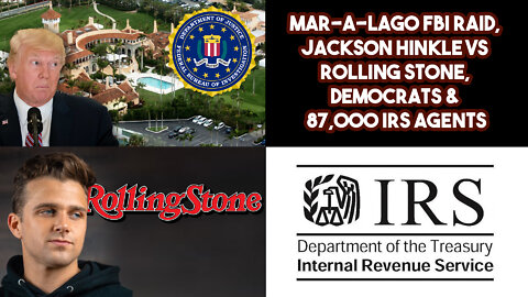 Mar-A-Lago FBI Raid, Jackson Hinkle VS Rolling Stone, Democrats & 87,000 IRS Agents