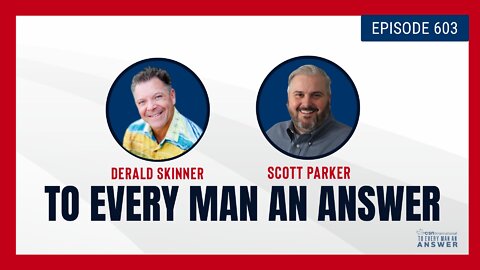 Episode 603 - Pastor Derald Skinner and Pastor Scott Parker on To Every Man An Answer