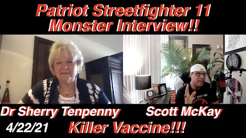 4.22.21 Scott McKay "Patriot Streetfighter"'s Interview w/ Anti-Vax Giant Dr. Sherry Tenpenny