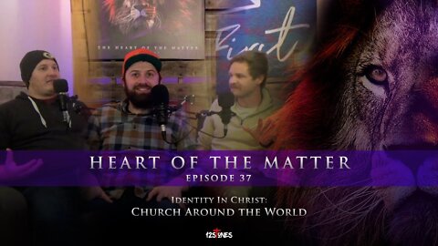 Heart of the Matter - Identity In Christ: Church Around the World - Episode 37