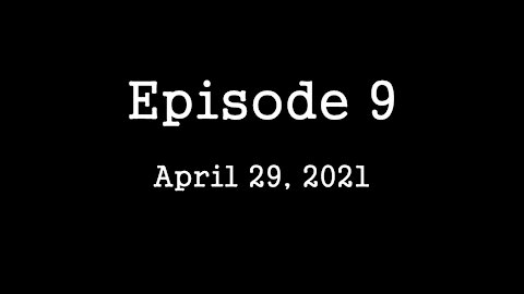 Episode 9: April 29, 2021