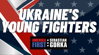 Ukraine's Young Fighters. Sebastian Gorka on AMERICA First