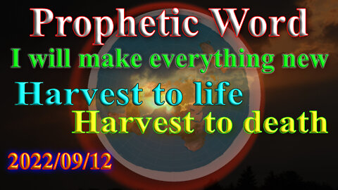 Everything new, Harvest to death and harvest to life, Prophecy