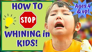 How To STOP CHILDREN FROM WHINING!