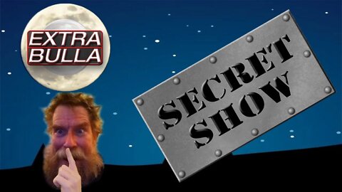 Secret Show! Shhhh! #16 | Extra Bulla Midnight