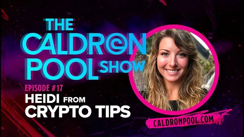The Caldron Pool Show: Episode 17 - Cryptocurrency, Bitcoin & Digital Money w/ Heidi from CryptoTips