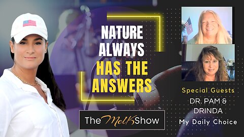 Mel K w/ Dr. Pam & Drinda | Nature Always Has the Answers | 9-19-23